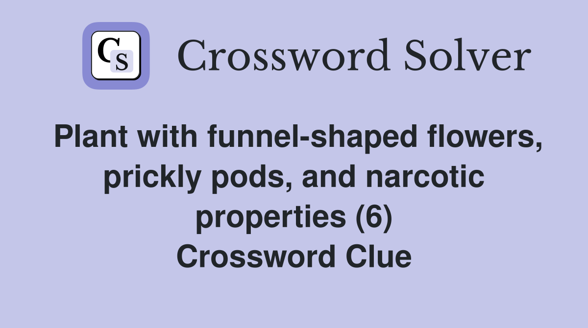 Plant with funnelshaped flowers, prickly pods, and narcotic properties